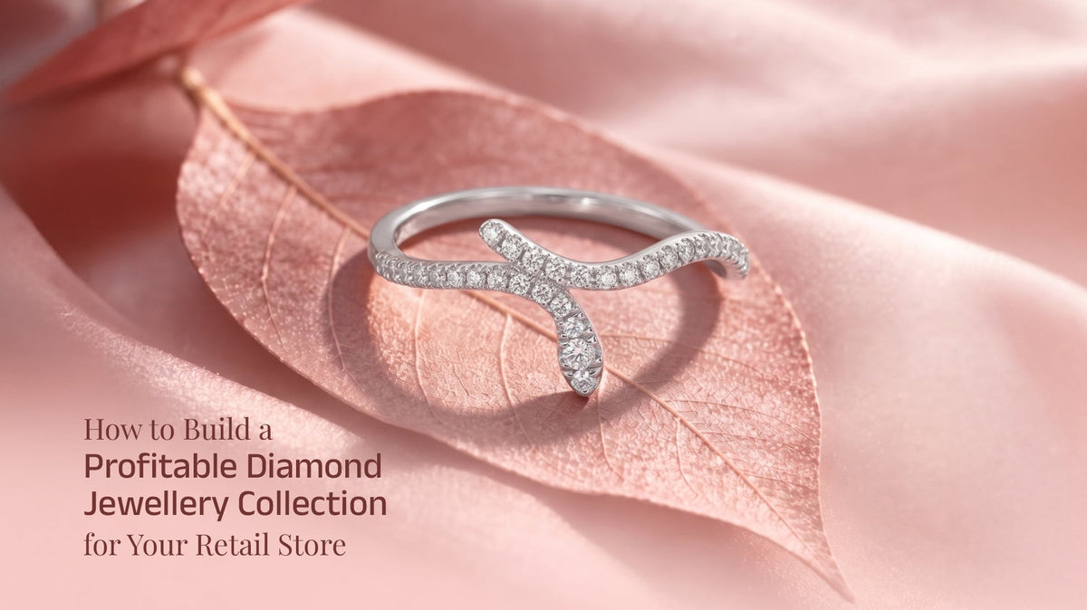 How to Build a Profitable Diamond Jewellery Collection for Your Retail Store